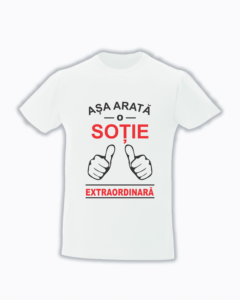 trc020 Asa arata o SOTIE extraordinara Tricou personalizat Asa arata o sotie extraordinara cadouri pentru sotie dragobete 8 martie 1 martie ziua indragostitilor