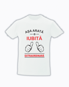 trc026 Asa arata o IUBITA extraordinara Tricou personalizat Asa arata o iubita extraordinara cadouri pentru iubita