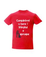 trc033 Cumpara-mi o bere! Sfarsitul e aproape rosu Tricou personalizat Cumpara-mi o bere ! cadouri pentru casatorie