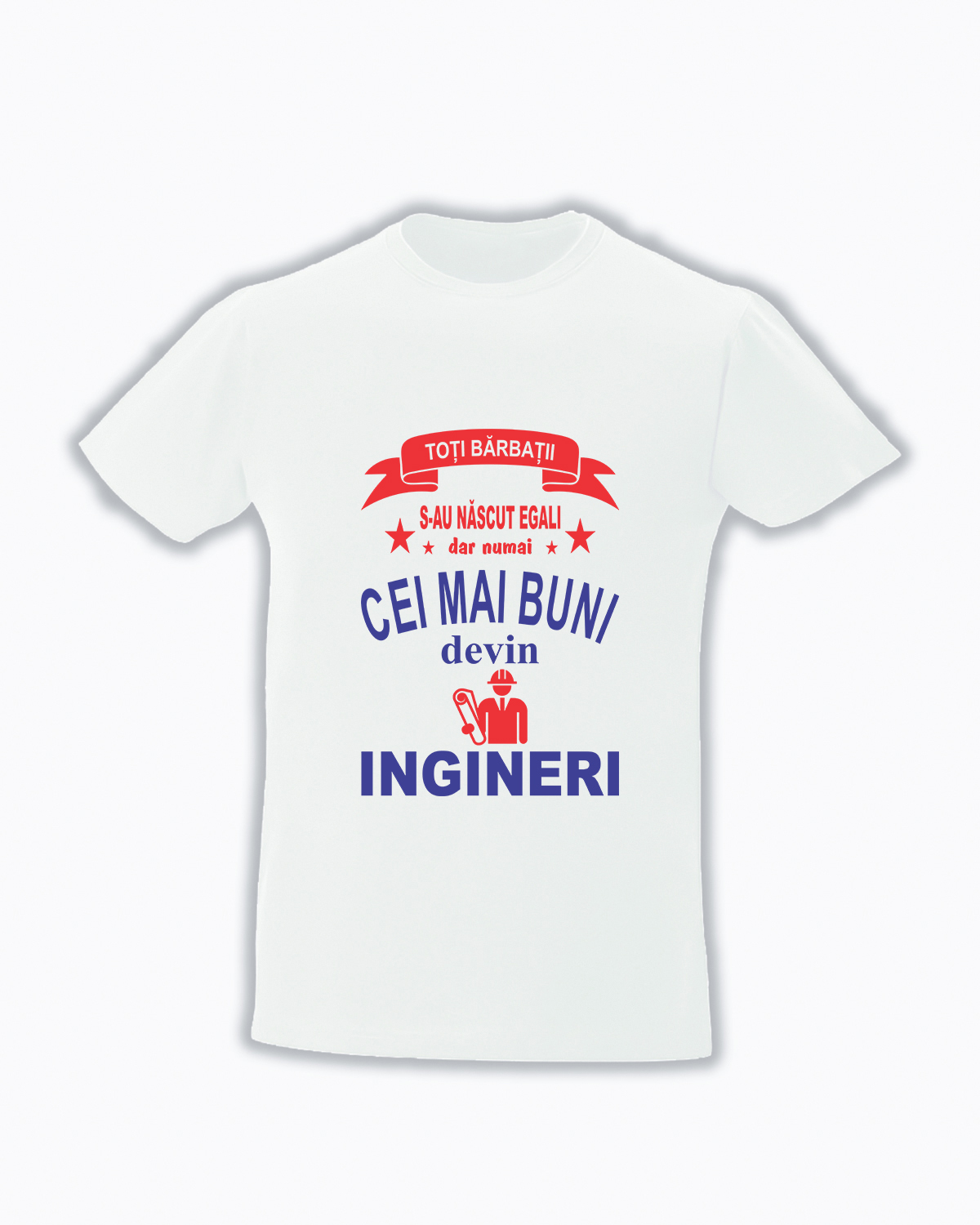 Tricou personalizat Toti barbatii s-au nascut egali dar numai cei mai buni devin ingineri cadouri pentru ingineri tricouri pentru ingineri