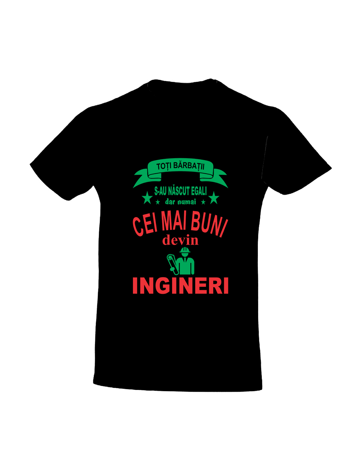 Tricou personalizat Toti barbatii s-au nascut egali dar numai cei mai buni devin ingineri cadouri pentru ingineri tricouri pentru ingineri