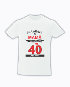 trc051 Asa arata o mama adevarata la 40 de ani Tricou personalizat asa arata o mama