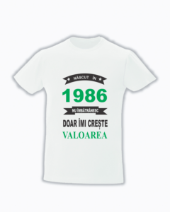 trc053 Nascut in 1986, Nu imbatranesc doar imi creste valoarea ALB2