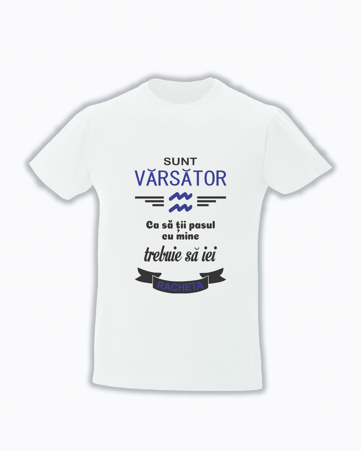trc054 Sunt varsator , Ca sa tii pasul cu mine trebuie sa iei racheta alb Tricou Personalizat Zodia Varsator! cadouri pentru varsatori