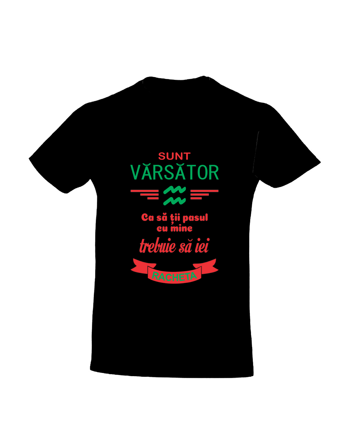 trc054 Sunt varsator , Ca sa tii pasul cu mine trebuie sa iei racheta negru Tricou Personalizat Zodia Varsator! cadouri pentru varsatori