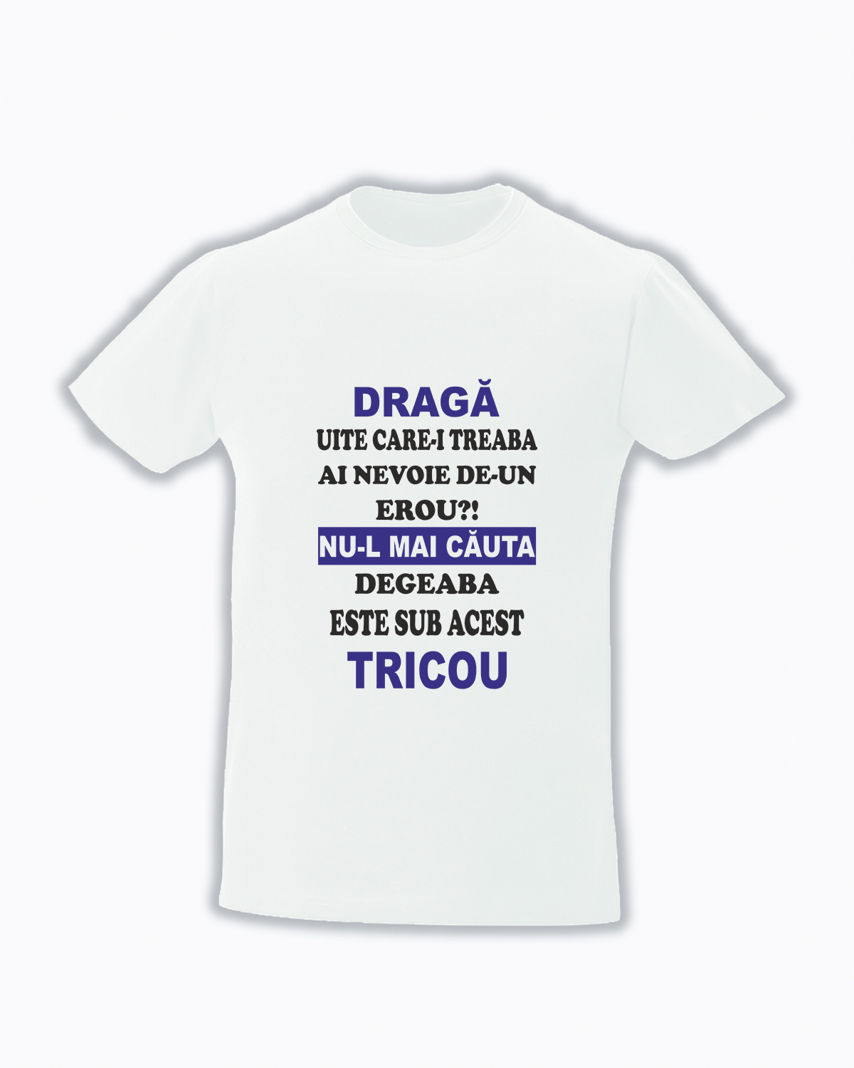 Tricou personalizat ai nevoie de un erou cauta-l sub acest tricou tricouri cu mesaje haioase