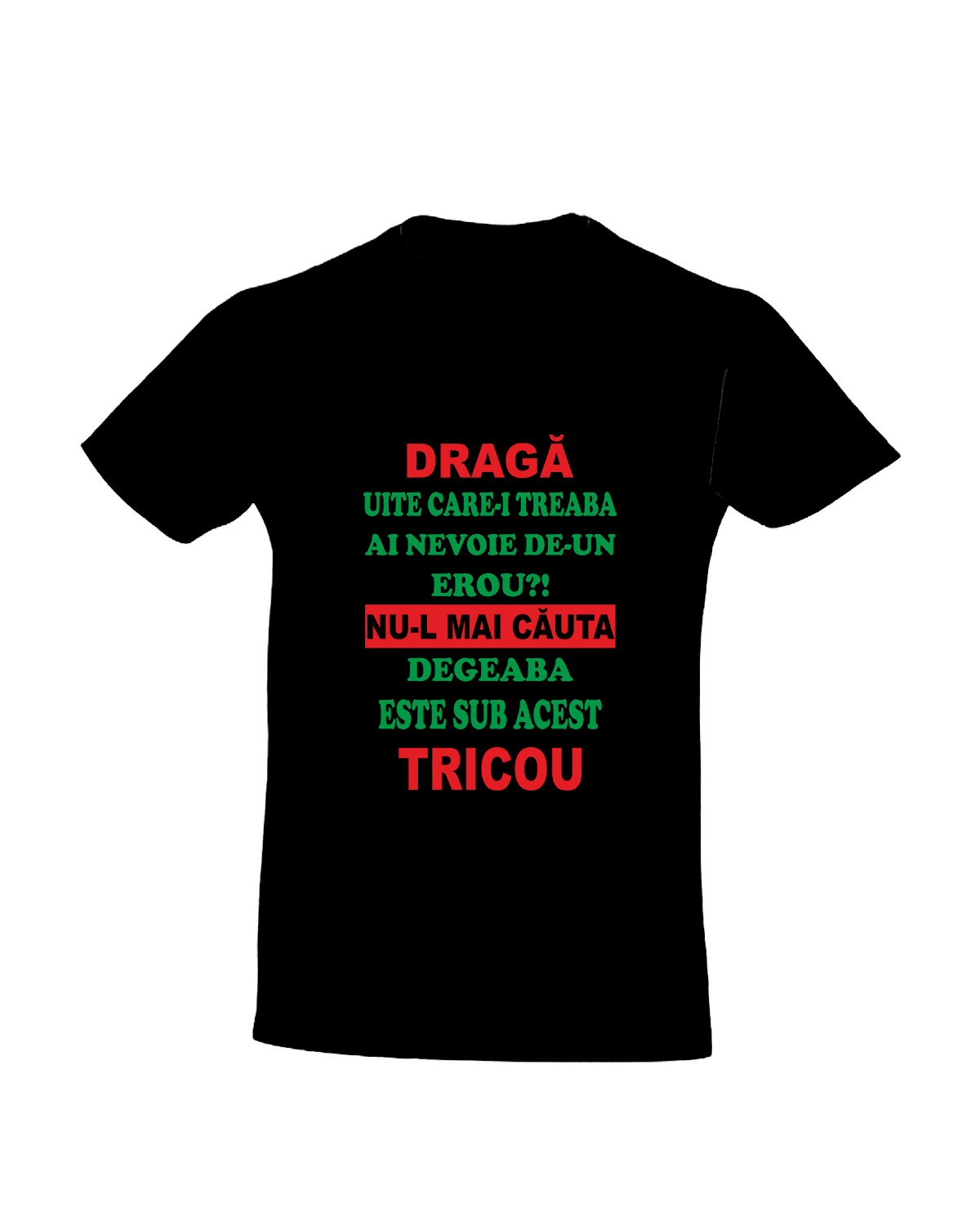 Tricou personalizat ai nevoie de un erou cauta-l sub acest tricou tricouri cu mesaje haioase