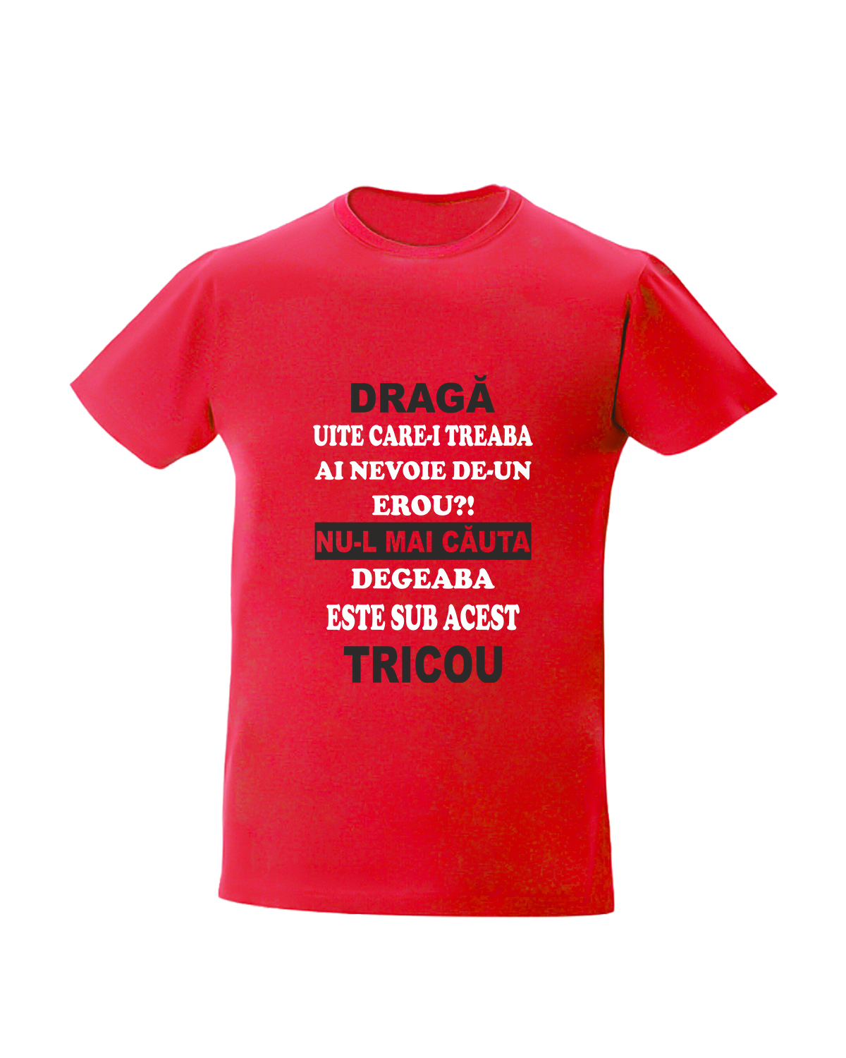 Tricou personalizat ai nevoie de un erou cauta-l sub acest tricou tricouri cu mesaje haioase