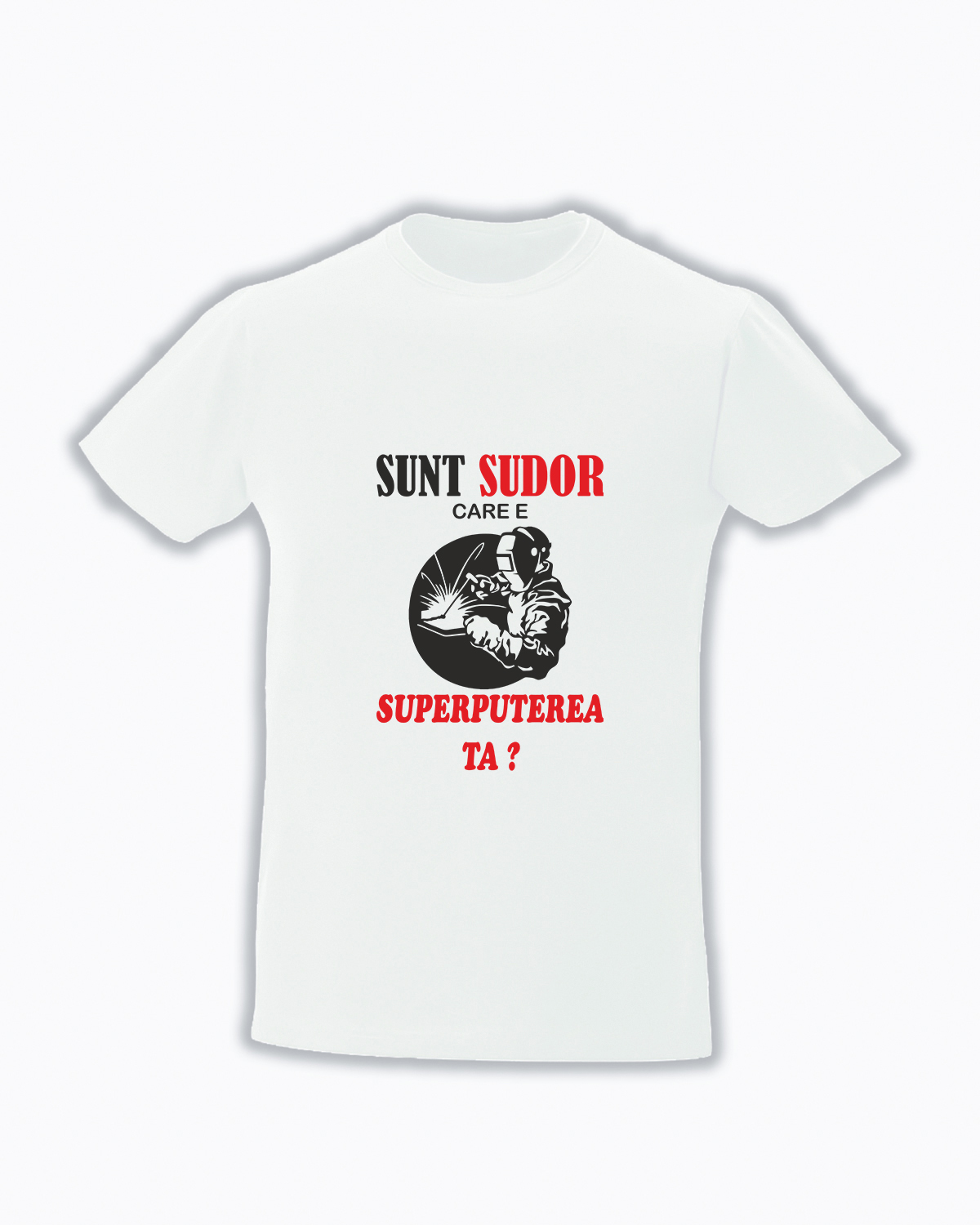 trc097 Tricou Sunt sudor care e superputerea ta alb Tricou personalizat Sunt sudor cadouri personalizate pentru sudori