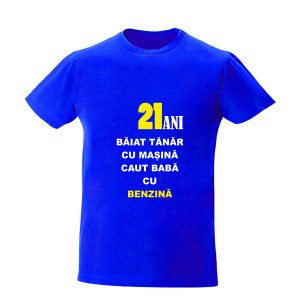 tricou personalizat Baiat tanar cu masina caut baba cu benzina cadouri aniversare varsta cu mesaje haioase