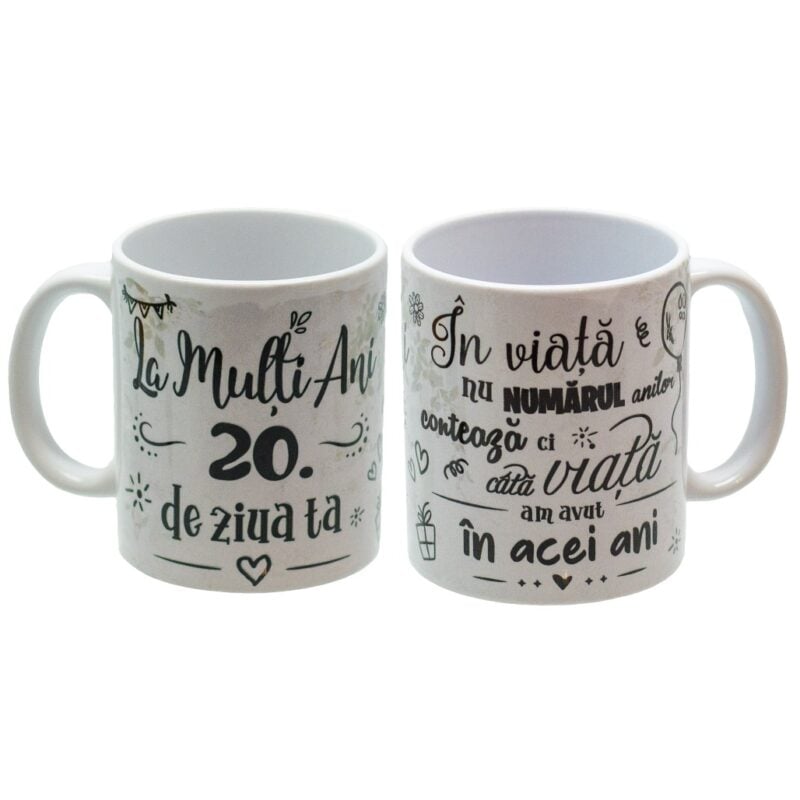 Cana personalizata cu cifre, La multi ani de ziua ta, 20 In viata nu numarul anilor conteaza ci cata viata am avut in acei ani